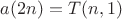 $a(2n)=T(n,1)$