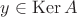 $y\in \operatorname{Ker}A$