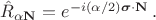 $\hat{R}_{\alpha \mathbf{N}}=e^{-i (\alpha /2) \boldsymbol{\sigma} \cdot \mathbf{N}} \, .$