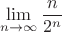 $$\lim_{n\to\infty}\frac{n}{2^n}$$