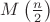 $M\left(\frac{n}{2}\right)$