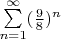 $\sum\limits_{n=1}^{\infty}(\frac{9}{8})^n$