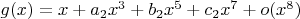 $g(x) = x +a_2x^3+b_2x^5+c_2x^7+o(x^8)$