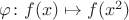 $\varphi\colon f(x)\mapsto f(x^2)$