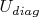 $U_{diag}$