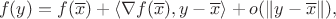 $$ f(y)=f(\overline x)+\langle\nabla f(\overline x), y-\overline x\rangle+o(\|y-\overline x\|),$$