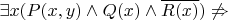 $\exists x (P(x,y)\land Q(x) \land \overline{R(x)}) \not\Rightarrow $