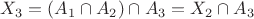 $X_3=(A_1\cap A_2)\cap A_3=X_2\cap A_3$