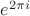 $e^{2\pi i}$