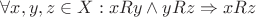 $\forall x,y,z \in X: xRy \land yRz \Rightarrow xRz$