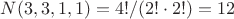 $N(3, 3, 1, 1) = 4!/(2! \cdot 2! ) = 12$
