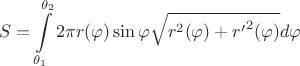 $$S=\int\limits _{\theta _1}^{\theta _2}2\pi r(\varphi )\sin \varphi \sqrt {r^2 (\varphi )+{r'}^2 (\varphi )}d\varphi $$