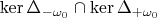 $\operatorname{ker}\Delta_{-\omega_0}\cap \operatorname{ker}\Delta_{+\omega_0}$