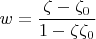 $w = \dfrac{\zeta - \zeta_0}{1 - \zeta \zeta_0}$