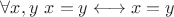 $\forall x,y \ x=y \longleftrightarrow x=y $