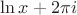 $\ln{x}+2\pi{i}$
