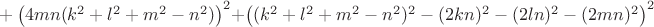 $+\left ( 4mn(k^2+l^2+m^2-n^2) \right )^2+\left ( (k^2+l^2+m^2-n^2)^2-(2kn)^2-(2ln)^2-(2mn)^2 \right )^2$