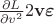 $\frac{\partial L}{\partial v^2}2\mathbf{v}\boldsymbol{\varepsilon}$