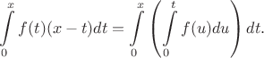 $$\int\limits_{0}^{x}f(t)(x-t)dt = \int\limits_{0}^{x}\left(\int\limits_{0}^{t}f(u)du\right)dt.$$