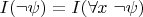 $I(\neg \psi) = I(\forall x~\neg \psi)$