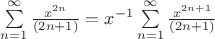 $\sum\limits_{n=1}^{\infty}\frac{x^{2n}}{(2n+1)}=x^{-1}\sum\limits_{n=1}^{\infty}\frac{x^{2n+1}}{(2n+1)}$