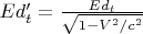 $Ed'_t=\frac{Ed_t}{\sqrt{1-V^2/c^2}}