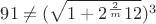 $91\neq(\sqrt{1+2^{\frac2 m}12})^3$