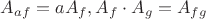 $A_{af} = aA_f, A_f \cdot A_g = A_{fg}$