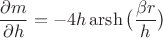 $$\frac{\partial m}{\partial h}=-4h\operatorname{arsh}\big(\frac{\beta r}{h}\big)$$