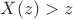 $X(z)>z $