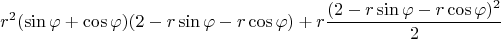$$r^2(\sin{\varphi} + \cos{\varphi})(2 - r\sin{\varphi} - r\cos{\varphi}) + r\frac{(2 - r\sin{\varphi} - r\cos{\varphi})^2}{2}$$