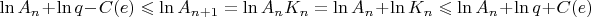 $\ln{A_n} + \ln{q} - C(e)\leqslant\ln{A_{n+1}} = \ln{A_nK_n} = \ln{A_n} + \ln{K_n} \leqslant \ln{A_n} + \ln{q} + C(e)$