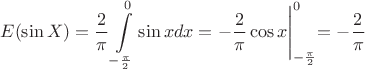 $$E(\sin X)=\frac{2}{\pi}\int\limits_{-\frac{\pi}{2}}^0 \sin x dx=-\frac{2}{\pi}\cos x\Biggl|_{-\frac{\pi}{2}}^0=-\frac{2}{\pi}$$