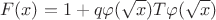 $$F(x) = 1 + q \varphi(\sqrt{x}) T \varphi(\sqrt{x})$$