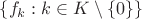 $\{f_k:k\in K\setminus \{0\}\}$