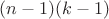 $(n-1)(k-1)$