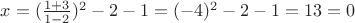 $x = (\frac {1+3}{1-2})^2-2-1 = (-4)^2-2-1 = 13 = 0$