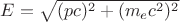 $E=\sqrt{(pc)^2+(m_ec^2)^2}$