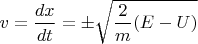 $v=\dfrac{dx}{dt}=\pm\sqrt{\dfrac{2}{m}(E-U)}$