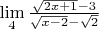 $\lim\limits_{4}^{}\frac{\sqrt{2x+1}-3}{\sqrt{x-2}-\sqrt{2}}$