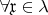 $\forall \mathfrak{x} \in \lambda$