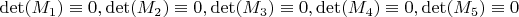 ${\det(M_1) \equiv 0, \det(M_2) \equiv 0, \det(M_3) \equiv 0, \det(M_4) \equiv 0, \det(M_5) \equiv 0}$