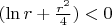 $(\ln r + \frac{r^2}{4}) < 0$