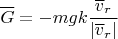 $$\overline G=-mgk\frac{\overline v_r}{|\overline v_r|}$$
