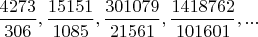 $\dfrac{4273}{306},\dfrac{15151}{1085},\dfrac{301079}{21561},\dfrac{1418762}{101601},...$