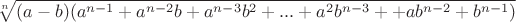 $$\sqrt[n]{(a-b)(a^{n-1}+a^{n-2}b+a^{n-3}b^2+...+a^2b^{n-3}+
+ab^{n-2}+b^{n-1})}$$
