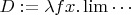 $D := \lambda fx.\lim\cdots$