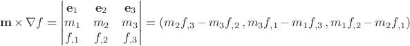 $\mathbf m\times\nabla f=\begin{vmatrix}\mathbf e_1 &\mathbf e_2&\mathbf e_3\\m_1&m_2&m_3\\f_{,1}&f_{,2}&f_{,3}\end{vmatrix}=(m_2 f_{,3}-m_3 f_{,2}\,,m_3 f_{,1}-m_1 f_{,3}\,,m_1 f_{,2}-m_2 f_{,1})$