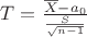 $T = \frac{{\overline X  - {a_0}}}{{\frac{S}{{\sqrt {n - 1} }}}}$