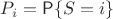 $P_i = \mathsf P\{S=i\}$